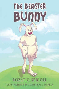 Title: The Beaster Bunny, Author: Rozatio Spicoli