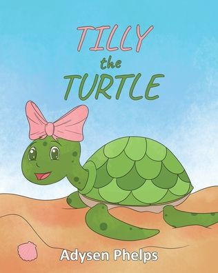 Tilly the Turtle by Adysen Phelps, Paperback | Barnes & Noble®