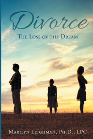 Title: Divorce: The Loss of the Dream, Author: Marilyn Leighman