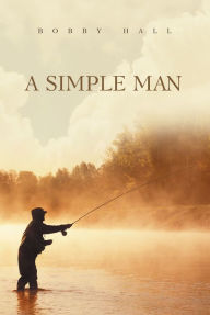 Title: A Simple Man, Author: Bobby Hall
