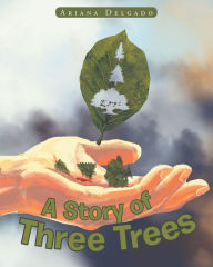 Title: A Story of Three Trees, Author: Ariana Delgado