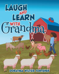 Title: Laugh and Learn with Grandma, Author: Dorathea Wiltsie Fortener