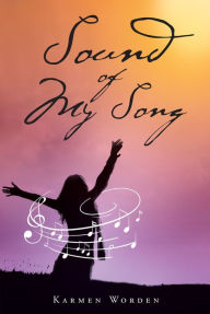 Title: Sound of My Song, Author: Karmen Worden