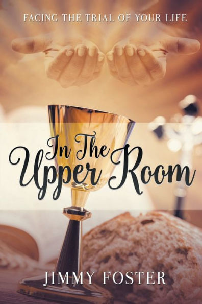 the Upper Room: Facing Trial of Your Life