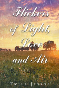 Title: Flickers of Light, Love, and Air, Author: Twila Jessop