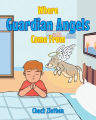 Title: Where Guardian Angels Come From, Author: Chuck Ziethen