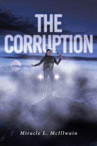 Title: The Corruption, Author: Miracle L. Mcillwain