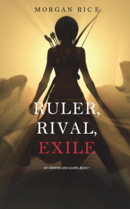 Title: Ruler, Rival, Exile (Of Crowns and Glory-Book 7), Author: Morgan Rice