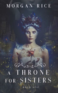 Title: A Throne for Sisters (Book One), Author: Morgan Rice