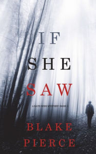 Title: If She Saw (A Kate Wise Mystery-Book 2), Author: Blake Pierce