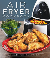 Title: Air Fryer Cookbook: Amazing Recipes without the Guilt, Author: PIL Staff