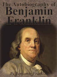 Title: The Autobiography of Benjamin Franklin, Author: Benjamin Franklin