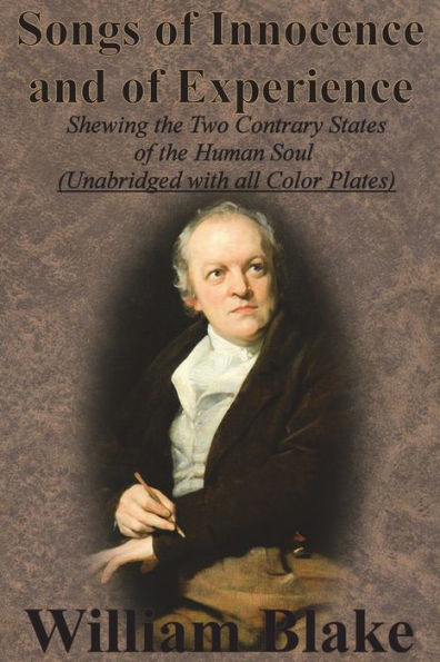 Songs of Innocence and of Experience: Shewing the Two Contrary States of the Human Soul (Unabridged with all Color Plates)