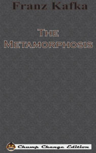 Title: The Metamorphosis (Chump Change Edition), Author: Franz Kafka