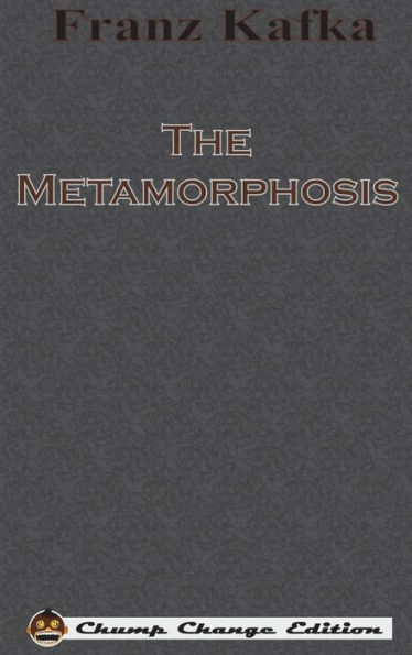 The Metamorphosis (Chump Change Edition)