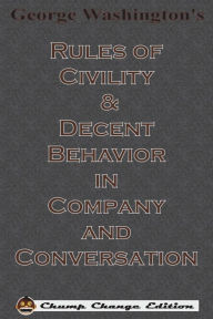 Title: George Washington's Rules of Civility & Decent Behavior in Company and Conversation (Chump Change Edition), Author: George Washington