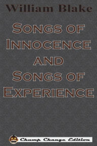 Title: Songs of Innocence and Songs of Experience (Chump Change Edition), Author: William Blake