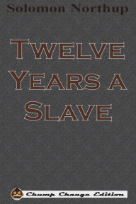 Title: Twelve Years a Slave (Chump Change Edition), Author: Solomon Northup