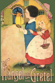 Title: Hansel and Gretel: Uncensored 1916 Full Color Reproduction, Author: Brothers Grimm