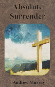 Title: Absolute Surrender, Author: Andrew Murray