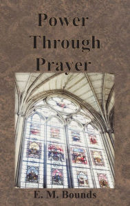 Title: Power Through Prayer, Author: Edward M Bounds