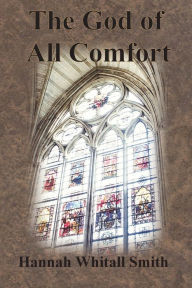 Title: The God of All Comfort, Author: Hannah Whitall Smith