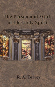 Title: The Person and Work of The Holy Spirit, Author: R a Torrey