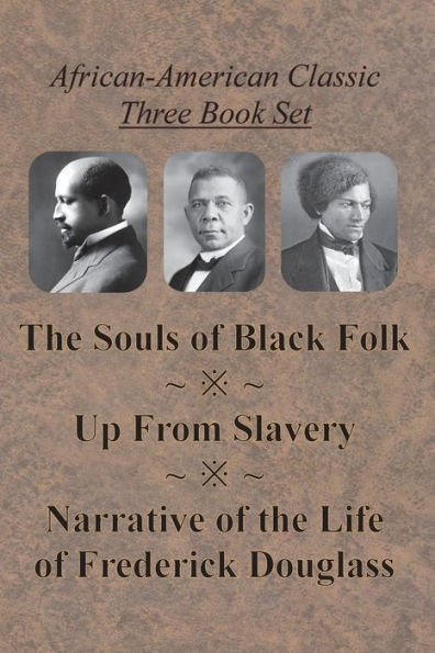 African-American Classic Three Book Set - the Souls of Black Folk, Up From Slavery, and Narrative Life Frederick Douglass