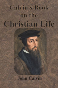 Title: Calvin's Book on the Christian Life, Author: John Calvin