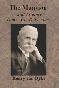 Title: The Mansion - and 18 more Henry van Dyke tales, Author: Henry Van Dyke
