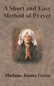 Title: A Short and Easy Method of Prayer, Author: Jeanne Guyon