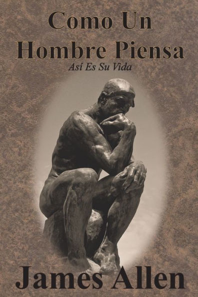 Como Un Hombre Piensa: Asï¿½ Es Su Vida