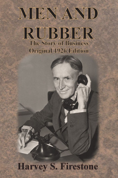 Men and Rubber: The Story of Business Original 1926 Edition