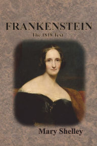 Title: Frankenstein: The 1818 Text, Author: Mary Shelley