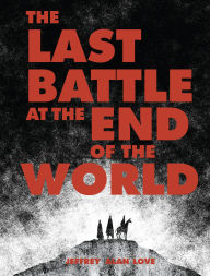 Free ebook downloads pdf files The Last Battle at the End of the World by Jeffrey Alan Love 9781640410831 in English