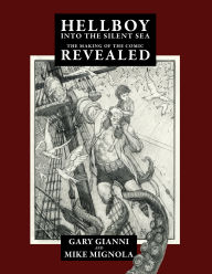 Title: Hellboy Into the Silent Sea: The Making of the Comic Revealed, Author: Mike Mignola