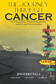 Title: The Journey Through Cancer, Author: Jim Serritella