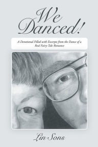 Title: WE DANCED!: A Devotional Filled with Excerpts From the Dance of a Real Fairy-Tale Romance Including Practical Dance Tips, Author: Lin Sons