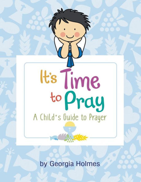 It's Time to Pray: A Child's Guide to Prayer