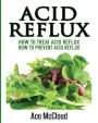 Acid Reflux: How To Treat Acid Reflux: How To Prevent Acid Reflux