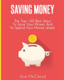 Saving Money: The Top 100 Best Ways To Save Your Money And To Spend Your Money Wisely