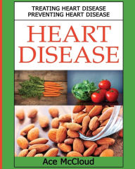 Title: Heart Disease: Treating Heart Disease: Preventing Heart Disease, Author: Ace McCloud