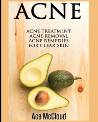 Title: Acne: Acne Treatment: Acne Removal: Acne Remedies For Clear Skin, Author: Ace McCloud