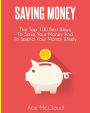 Saving Money: The Top 100 Best Ways To Save Your Money And To Spend Your Money Wisely