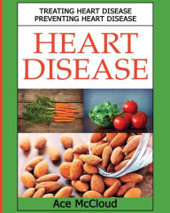 Title: Heart Disease: Treating Heart Disease: Preventing Heart Disease, Author: Ace McCloud