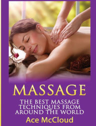Title: Massage: The Best Massage Techniques From Around The World, Author: Ace McCloud