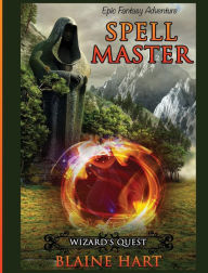 Title: Wizard's Quest: Spell Master: Book One, Author: Blaine Hart