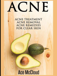 Title: Acne: Acne Treatment: Acne Removal: Acne Remedies For Clear Skin, Author: Ace McCloud