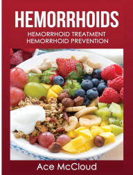 Title: Hemorrhoids: Hemorrhoid Treatment: Hemorrhoid Prevention, Author: Ace McCloud