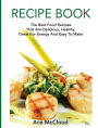 Recipe Book: The Best Food Recipes That Are Delicious, Healthy, Great For Energy And Easy To Make